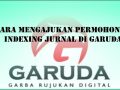 Cara Mengajukan Permohonan Indexing jurnal di Garuda